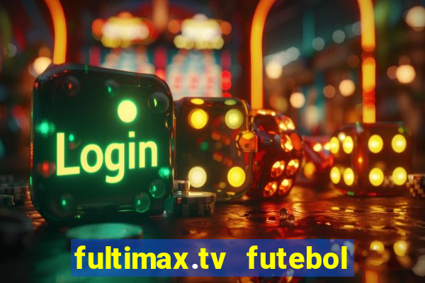 fultimax.tv futebol ao vivo